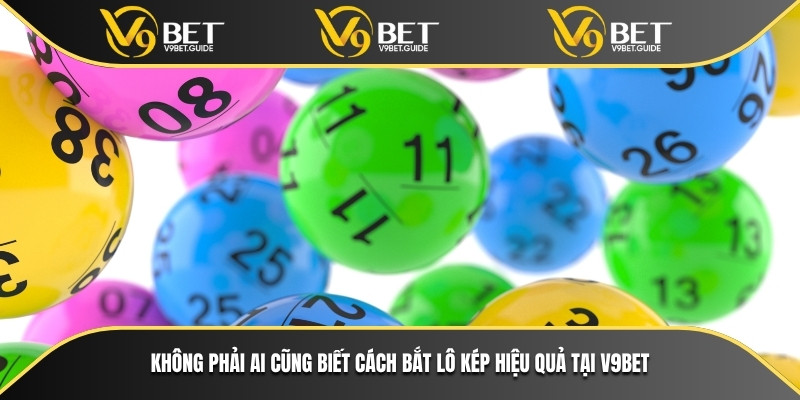 Không phải ai cũng biết cách bắt lô kép hiệu quả tại V9bet