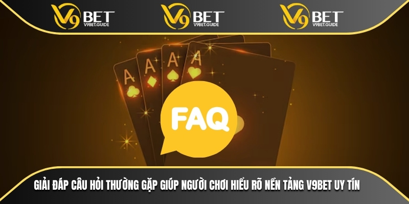 Giải Đáp Câu Hỏi Thường Gặp Về Nền Tảng Cá Cược V9bet 4 Giải đáp câu hỏi thường gặp giúp người chơi hiểu rõ nền tảng V9bet uy tín