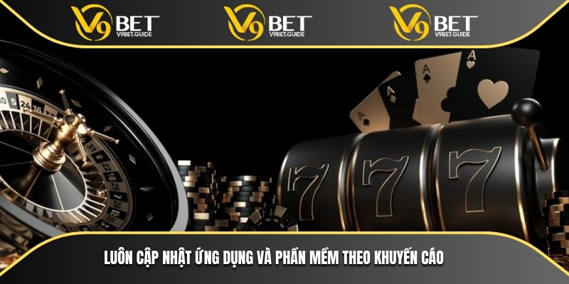 Luôn cập nhật ứng dụng và phần mềm theo khuyến cáo
