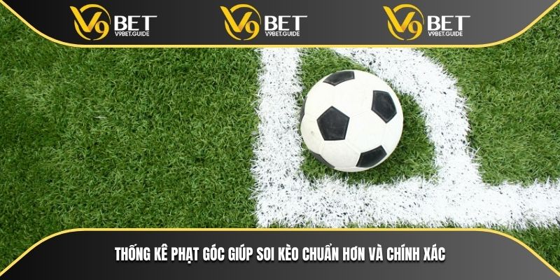 Thống kê phạt góc giúp soi kèo chuẩn hơn và chính xác