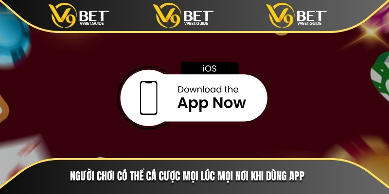 Người chơi có thể cá cược mọi lúc mọi nơi khi dùng app