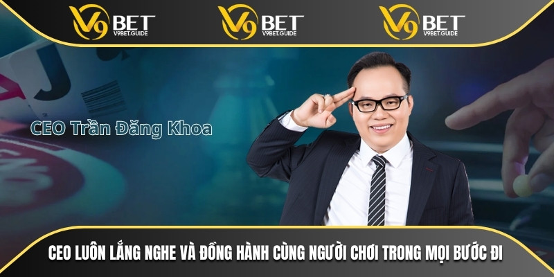 Trần Đăng Khoa – Nhà Lãnh Đạo Tài Ba Của V9bet 6 CEO luôn lắng nghe và đồng hành cùng người chơi trong mọi bước đi