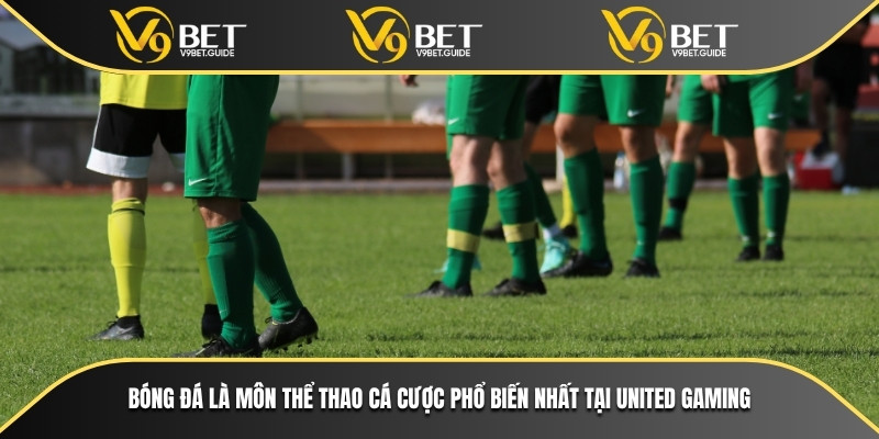 Bóng đá là môn thể thao cá cược phổ biến nhất tại United Gaming