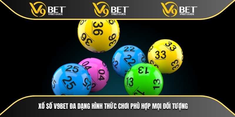 Xổ số V9bet đa dạng hình thức chơi phù hợp mọi đối tượng